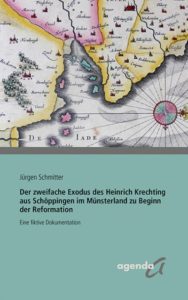 Jürgen Schmitter: Der zweifache Exodus des Heinrich Krechting aus Schöppingen im Münsterland zu Beginn der Reformation