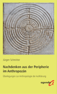 Jürgen Schmitter: Nachdenken aus der Peripherie im Anthropozän